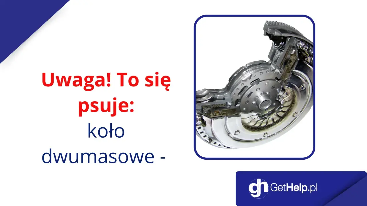 Uwaga! To się psuje: koło dwumasowe - objawy uszkodzonej dwumasy w benzynie.