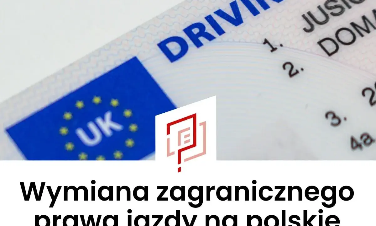 Wymiana zagranicznego prawa jazdy na polskie. Dowiedz się, czy potrzebujesz wymiany i jak uniknąć punktów karnych.