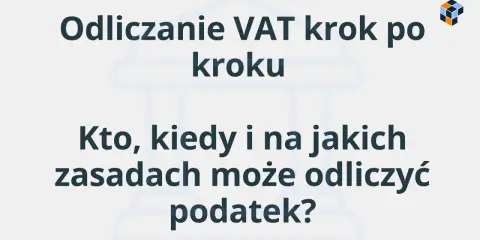 Odliczanie VAT krok po kroku. Dowiedz się, kto, kiedy i na jakich zasadach może odliczyć podatek.