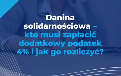 Danina solidarnościowa – kto musi zapłacić dodatkowy podatek 4% i jak go rozliczyć?