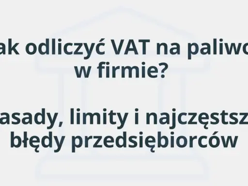 Jak odliczyć VAT na paliwo w firmie? Poznaj zasady, limity i najczęstsze błędy przedsiębiorców.