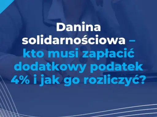 Danina solidarnościowa – kto musi zapłacić dodatkowy podatek 4% i jak go rozliczyć?