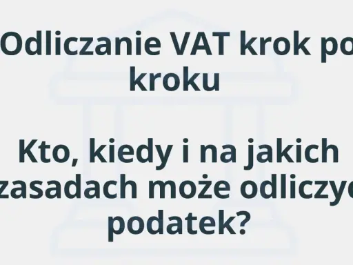 Odliczanie VAT krok po kroku. Dowiedz się, kto, kiedy i na jakich zasadach może odliczyć podatek.