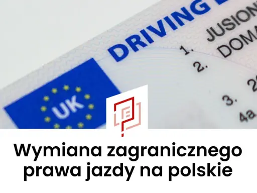 Wymiana zagranicznego prawa jazdy na polskie. Dowiedz się, czy potrzebujesz wymiany i jak uniknąć punktów karnych.