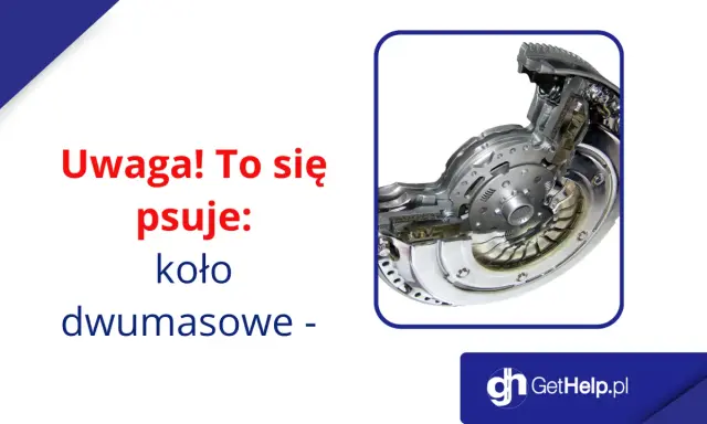 Uwaga! To się psuje: koło dwumasowe - objawy uszkodzonej dwumasy w benzynie.