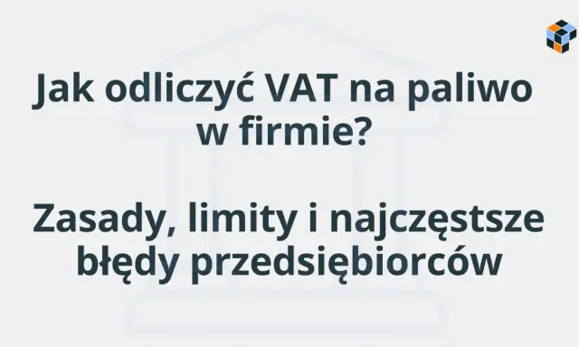 Jak odliczyć VAT na paliwo w firmie? Poznaj zasady, limity i najczęstsze błędy przedsiębiorców.