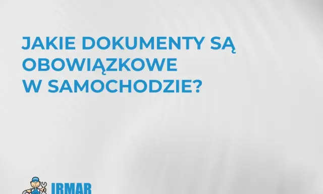 Jakie dokumenty w samochodzie są obowiązkowe? Logo IRMAR i grafika mechanika.